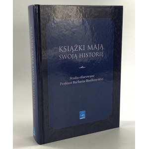 Bücher haben eine Geschichte: Studien zu Ehren von Professor Barbara Bieńkowska