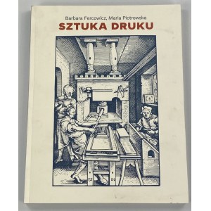 Fercowicz Barbara, Piotrowska Maria, Sztuka druku: europejskie oficyny wydawnicze w starodrukach Biblioteki Muzeum Narodowego we Wrocławiu