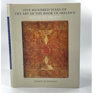 McDonnell Joseph, Five Hundred Years of the Art of the Book in Ireland: 1500 To the Present, Merrell Publishers