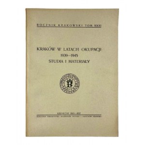 Kraków in the years of occupation 1939-1945 Studies and materials. Rocznik Krakowski Volume XXXI