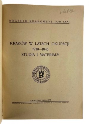 Kraków w latach okupacji 1939-1945. Studia i materiały. Rocznik Krakowski Tom XXXI