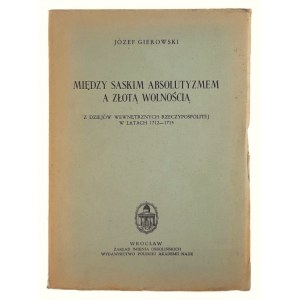 Józef Gierowski, Między Saskim Absolutyzmem a Złotą Wolnością. Z Dziejów Wewnętrznych Rzeczypospolitej w latach 1712-1715