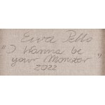 Ewa Pello (ur. 1964), I wanna be your monster, 2022