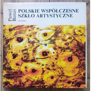Banaś Paweł • Polskie współczesne szkło artystyczne
