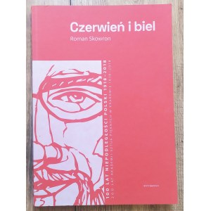 Skowron Roman - Červená a biela: 100 rokov nezávislosti Poľska 1918-2018, 200 rokov Akadémie výtvarných umení v Krakove 1818-2018