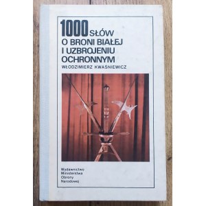 Kwaśniewicz Włodzimierz • 1000 słów o broni białej i uzbrojeniu ochronnym