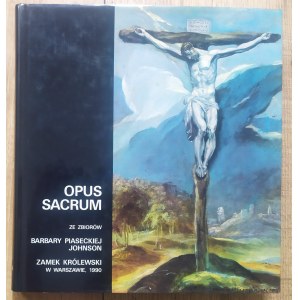 Opus Sacrum. Ausstellung aus der Sammlung von Barbara Piasecka-Johnson