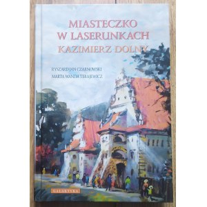 Czarnowski Jan Ryszard - Miasteczko w laserunkach. Kazimierz Dolny