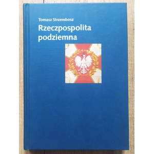 Strzembosz Tomasz • Rzeczpospolita podziemna. Społeczeństwo polskie a państwo podziemne 1939-1945