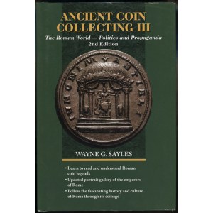 Sayles Wayne G. - Ancient Coin Collecting III. The Roman World — Politics and Propaganda, 2. wydanie, Iola, 2007, ISBN 9...