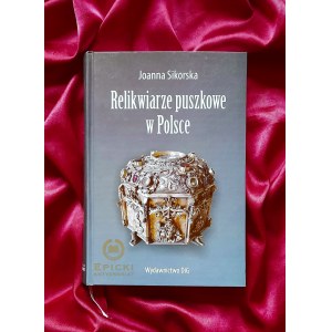 Relikwiarze puszkowe w Polsce - Joanna Sikorska / złotnictwo