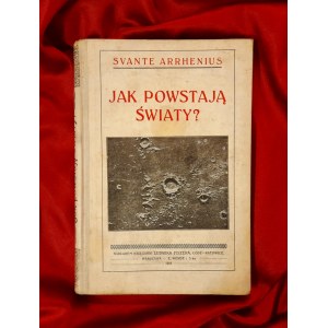 ARRHENIUS Svante - Jak powstają światy? - nakład Fiszera - 1925