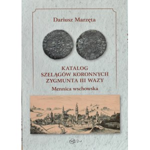 D. Marzęta, Catalogue of the crown sherds of Sigismund III Vasa. Wschowa Mint, Lublin 2022