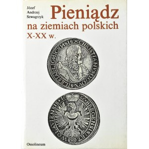 J. A. Szwagrzyk, Pieniądz na ziemiach polskich X-XX w., Ossolineum 1990