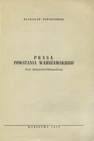 BARTOSZEWSKI, Wladyslaw - Prasa powstania warszawskiego : zarys historyczno-bibliograficzny. Warsaw 1972, b...