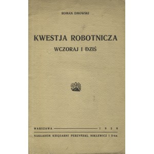 DMOWSKI, Roman - Kwestja robotnicza wczoraj i dziś. Warszawa 1926, Perzyński i Niklewicz. 24 cm, s. 36. Wyd...