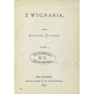 GILLER, Agaton - Z wygnania. T. 1. Lwów 1870, F. H. Richter. 16 cm, s. [8], 234, [1] ; opr. z epoki : pł...