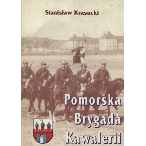 KRASUCKI, Stanisław - Pomorska Brygada Kawalerii. Pruszków 1994, Oficyna Wydawnicza Ajaks. 20 cm, s. 255...