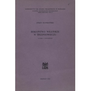 OCHMAŃSKI, Jerzy - Biskupstwo wileńskie w średniowieczu : ustrój i uposażenie. Poznan 1972, University of...