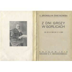 ŚWIEYKOWSKI, Bronisław - Z dni grozy w Gorlicach : od 25.IX.1914 do 2.V.1915. Kraków 1919, S. A. Krzyżanowski...