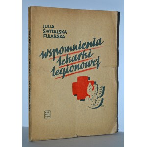 ŚWITALSKA, Julia - Wspomnienia lekarki legionowej / Erinnerungen eines Legionärsarztes / Julia Świtalska-Fularska. Lwów 1937, Książnica-Atlas...