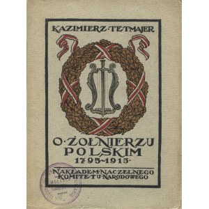 TETMAJER, Kazimierz Przerwa - Über den polnischen Soldaten, 1795-1915. Oświęcim 1915, Naczelny Komitet Narodowy. 20 cm...