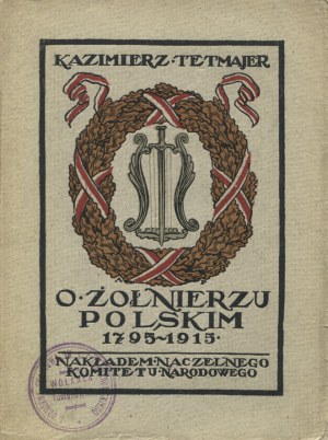 TETMAJER, Kazimierz Przerwa - O żołnierzu polskim, 1795-1915. Oświęcim 1915, Naczelny Komitet Narodowy. 20 cm...