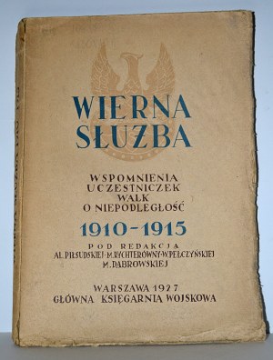 WIERNA służba : wspomnienia uczestniczek walk o niepodległość 1910-1915 / pod red. Al. Piłsudskiej [et al.]...