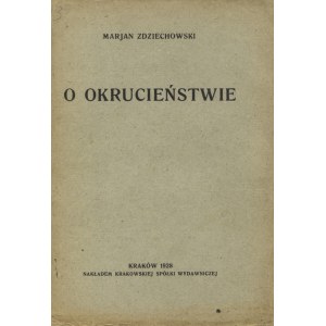 ZDZIECHOWSKI, Marian - O okrucieństwie. Kraków 1928, nakł. Krakowskiej Spółki Wydawniczej. 21 cm, s. 60, [1]...