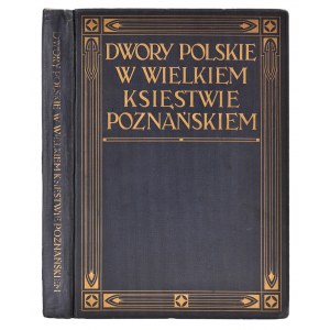 DURCZYKIEWICZ, Leonard - Dwory polskie w Wielkiem Księstwie Poznańskiem. Poznań 1912, L...