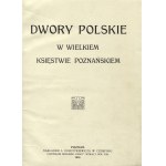 DURCZYKIEWICZ, Leonard - Dwory polskie w Wielkiem Księstwie Poznańskiem. Poznań 1912, L...