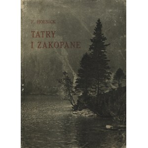 HOESICK, Ferdinand - The Tatras and Zakopane : past and present . [Part 1, To Goszczyński and Pol]....