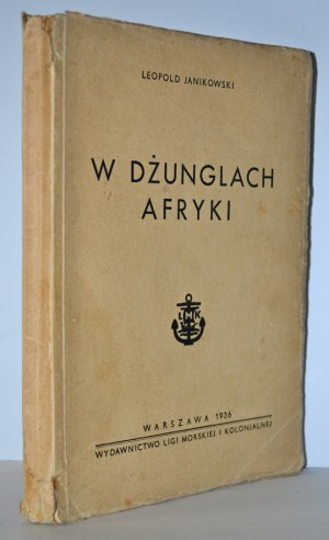 JANIKOWSKI, Leopold - W dżunglach Afryki : wspomnienia z polskiej wyprawy afrykańskiej w latach 1882-1890...