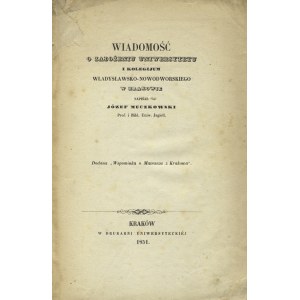 MUCZKOWSKI, Jozef - News of the founding of the Wladyslaw-Nowworski University and Collegiate...