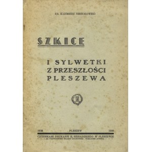 NIESIOŁOWSKI, Kazimierz - Sketches and silhouettes from the past of Pleszew. Pleszew 1938, order of the author. 22 cm, pp. [4]....