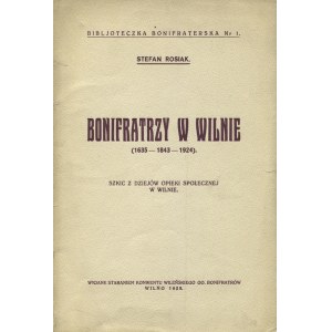 ROSIAK, Stefan - Bonifratrzy w Wilnie (1635-1843-1924) : szkice z dziejów opieki społecznej w Wilnie...