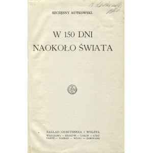 RUTKOWSKI, Szczęsny - W 150 dni naokoło świata. Warszawa [1929], Gebethner i Wolff. 17 cm, s. 140 ; opr. ppł...