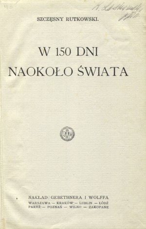 RUTKOWSKI, Szczęsny - W 150 dni naokoło świata. Warszawa [1929], Gebethner i Wolff. 17 cm, s. 140 ; opr. ppł...