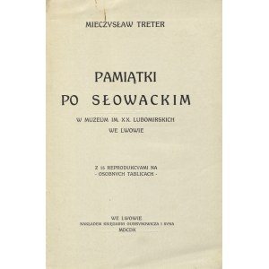 TRETER, Mieczysław - Pamiątki po Słowackim w Muzeum im. XX Lubomirskich we Lwowie. Lwów 1910...