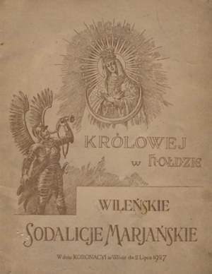 [WILNO] Królowej w hołdzie : Wileńskie Sodalicje Marjańskie w dniu koronacji w Wilnie dnia 2 lipca 1927 r...