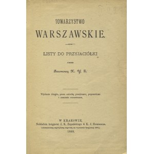 ZALESKI, Antoni - Towarzystwo warszawskie : listy do przyjaciółki [Cz. 1] / przez Baronową X. Y. Z. Wyd. 2...