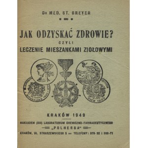 BREYER, Stanisław - Jak odzyskać zdrowie? czyli leczenie mieszankami ziołowymi. Kraków 1949...