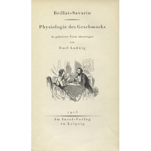 BRILLAT-SAVARIN, Jean Anthelme - Physiologie des Geschmacks / in gekürzter Form übertragen von Emil Ludwig...