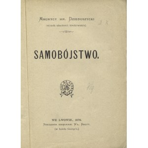 DZIEDUSZYCKI, Maurycy - Samobójstwo. Lwów 1876, Władysław Bełza. 17 cm, s. 142, [2]...