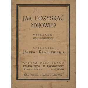 KLABECKI, Józef - Jak odzyskać zdrowie? : mieszanki ziół leczniczych aptekarza Józefa Klabeckiego. B. m...