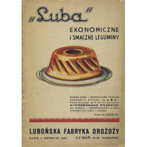 LUBA : ekonomiczne i smaczne leguminy. Luboń [nie przed 1933], Lubońska Fabryka Drożdży. 17 cm, s. 22, [2]...