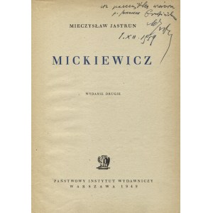JASTRUN, Mieczysław - Mickiewicz. Wyd. 2. Warszawa 1949, Państwowy Instytut Wydawniczy. 25 cm, s. 410, [3], s...