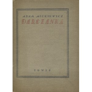 MICKIEWICZ, Adam - Darczanka : przekład piątej pieśni poematu Woltera Pucelle d' Orléans. Warszawa 1922...