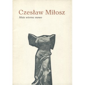 MIŁOSZ, Czesław - Moja wierna mowo / wyboru dokonał i wstępem opatrzył Janusz Kryszak. Toruń 1981...