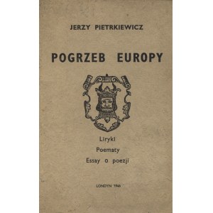 PIETRKIEWICZ, Jerzy - Pogrzeb Europy : liryki, poematy, essay o poezji. London 1946, F. Mildner & Sons. 21 cm...
